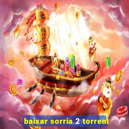 baixar sorria 2 torrent